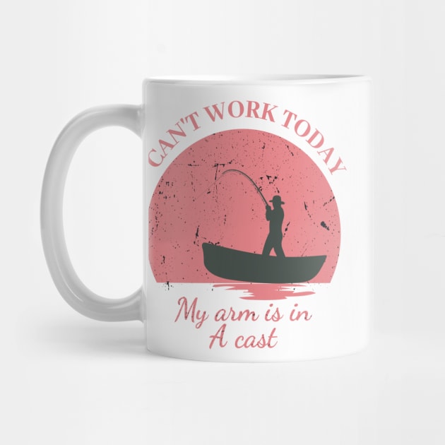 Mens Can't Work Today My Arm is in A Cast - Funny Fishing Fathers Day Gift by IstoriaDesign